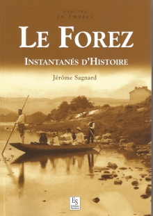 Le Forez Instantanés d'histoire Editions Alan Sutton - Jeromesagnard.com